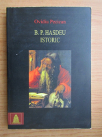 Ovidiu Pecican - B. P. Hasdeu istoric