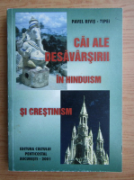 Pavel Rivis Tipei - Cai ale desavarsirii in hinduism si crestinism