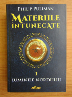Anticariat: Philip Pullman - Materiile intunecate, volumul 1. Luminile nordului