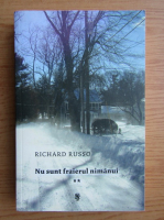 Richard Russo - Nu sunt fraierul nimanui (volumul 2)
