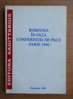 Romania in fata conferintei de pace. Paris 1946