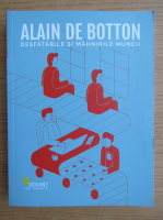 Anticariat: Alain de Botton - Desfatarile si mahnirile muncii