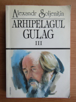Alexandr Soljenitin - Arhipeleagul Gulac (volumul 3)