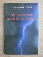 Alexandru Stefan - Taina venirii omului pe Pamant