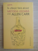 Allen Carr - In sfarsit fara alcool. Metoda usoara