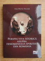Ana Maria Ducuta - Perspectiva istorica asupra fenomenului spiritist din Romania