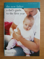 Armin A. Brott - The new father. A dad's guide to the first year