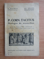 C. Balmus, Alexandru Graur - P. Corn. Tacitus. Dialogus de oratoribus, pentru clasa a VII-a literara