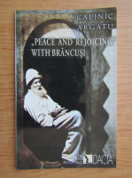 Calinic Argatu - Peace and Rejoicing with Brancusi