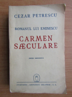 Cezar Petrescu - Romanul lui Eminescu, vol 3. Carmen Saeculare (1945)