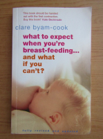 Clare Byam Cook - What to expect when you're breast-feeding... and what if you can't?