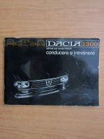 Dacia 1300, fabricat sub licenta Renault. Conducere si intretinere R1170-220