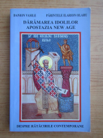 Danion Vasile - Daramarea idolilor. Apostazia new age