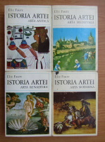 Elie Faure - Istoria artei, volumele 1-4. Arta antica, Arta medievala, Arta renasterii, Arta moderna