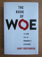 Gary Greenberg - The book of woe. The DSM and the Unmaking of Psychiatry