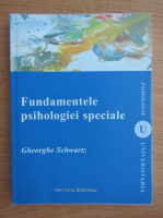 Gheorghe Schwartz - Fundamentele psihologiei speciale