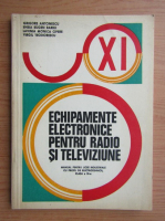 Grigore Antonescu - Echipamente electronice pentru radio si televiziune. Manual pentru licee industriale cu profil de electrotehnica, clasa a XI-a (1980)