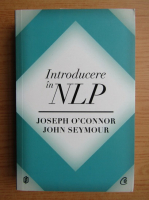 Anticariat: Joseph O Connor, John Seymour - Introducere in NLP. Tehnici psihologice pentru a-i intelege si influenta pe oameni