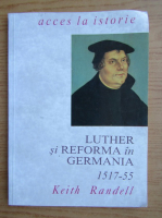Anticariat: Keith Randell - Luther si reforma in Germania, 1517-1555