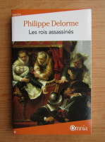 Philippe Delorme - Les rois assassines