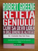 Robert Greene - Reteta geniului. Cum sa devii lider in orice domeniu de activitate