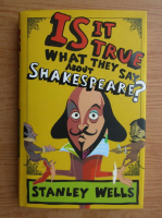 Stanley Wells - Is it true what they say about Shakespeare?