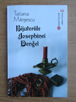 Tatiana Margescu - Bijuteriile Josephinei Dengel