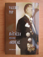 Valeriu Pop - Batalia pentru Ardeal 