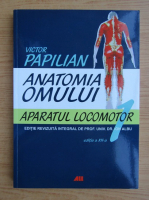 Victor Papilian - Anatomia omului, volumul 1. Aparatul locomotor