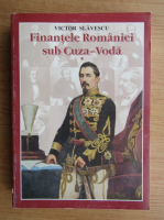 Victor Slavescu - Finantele Romaniei sub Cuza-Voda (volumul 1)