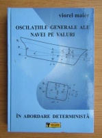 Viorel Maier - Oscilatiile generale ale navei pe valuri in abordare determinista