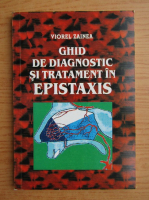 Viorel Zainea - Ghid de diagnostic si tratament in epistaxis
