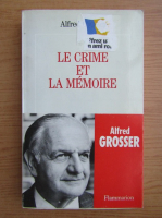 Alfred Grosser - Le crime et la memoire