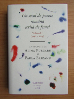 Alina Purcaru - Un secol de poezie romana scrisa de femei, 1990-2019 (volumul 1)
