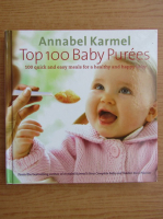 Annabel Karmel - Top 100 baby purees. 100 quick and easy meals a healthy and happy baby