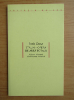 Boris Groys - Stalin. Opera de arta totala