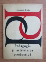 Constantin Preda - Pedagogia si activitatea productiva