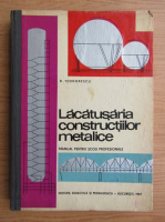 D. Teodorescu - Lacatuseria constructiilor metalice. Manual pentru scoli profesionale (1967)