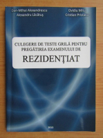 Dan Mihai Alexandrescu - Culegere de teste grila pentru pregatirea examenului de rezidentiat