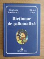 Elisabeth Roudinesco - Dictionar de psihanaliza
