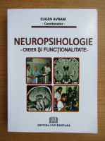 Eugen Avram - Neuropsihologie. Creier si functionalitate
