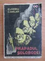 Eusebiu Camilar - Prapadul Solobodei (1943)