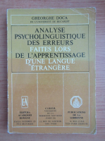 Anticariat: Gheorghe Doca - Analyse psycholinguistique des erreurs faites lors de l'apprentissage d'une langue etrangere. Applications au domaine franco-roumain