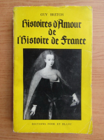 Guy Breton - Histoires d'amour de l'histoire de france (volumul 1)