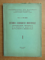 Ion Banu - Istoria filosofiei universale, volumul 1. Introducere generala, filosofia antica si filosofia medievala