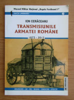 Ion Ceraceanu - Transmisiunile armatei romane 