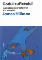 James Hillman - Codul sufletului. In cautarea vocatiei