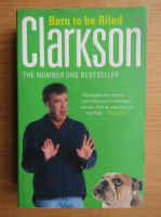 Jeremy Clarkson - Born to be riled
