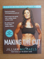 Jillian Michaels - Making the cut. The 30 day diet and fitness plan for the strongest, sexiest you