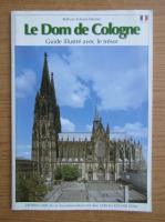 Le Dom de Cologne. Guide illustre avec le tresor